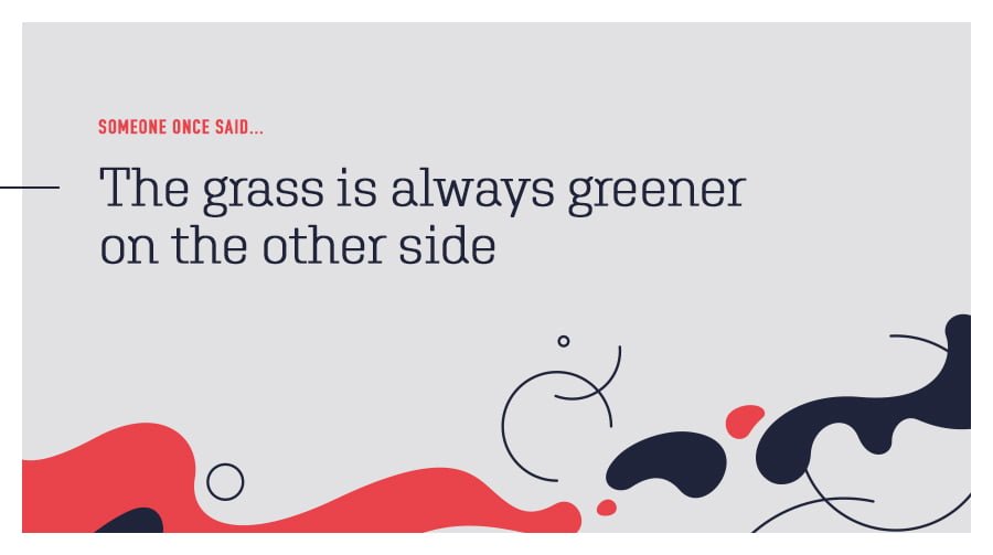 the grass is always greener on the other side quote